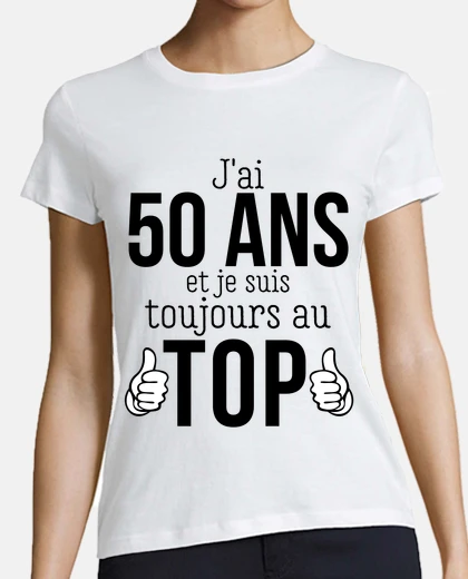 Tee-shirt J ai 50 ans et je suis toujours au top