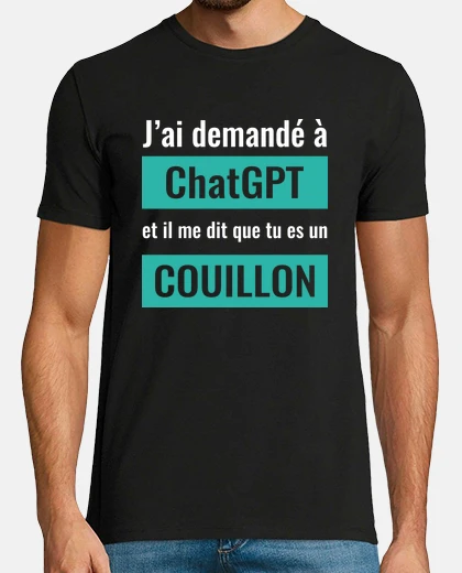 Tee-shirt J Ai Demande Chatgpt Et Il Me Dit Que