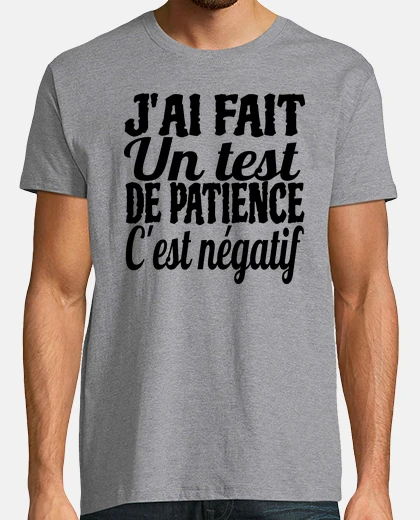 Tee-shirt j ai fait un test de patience c est négatif