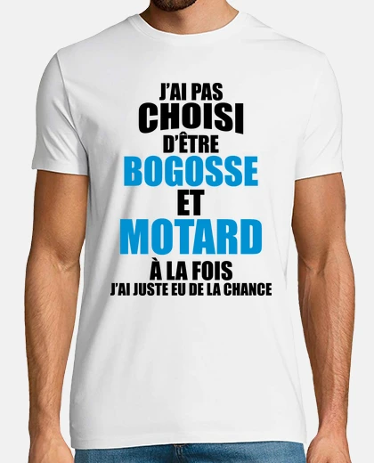 Tee-shirt j ai pas choisi d être bogosse et motar