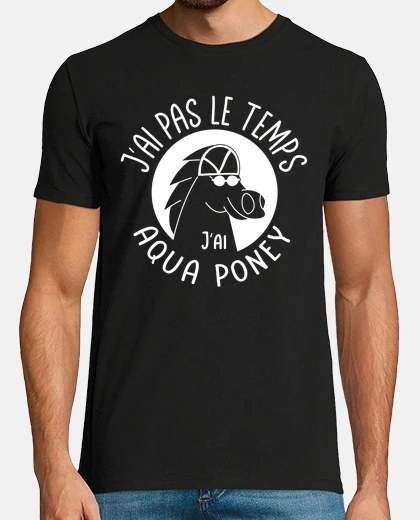 Tee-shirt J ai pas le temps j ai Aqua Poney
