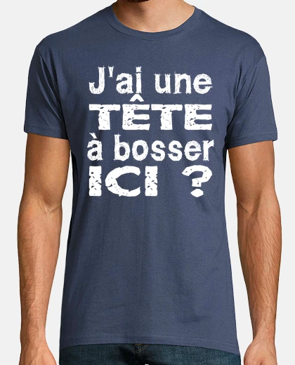Tee-shirt j ai une tete à bosser ici