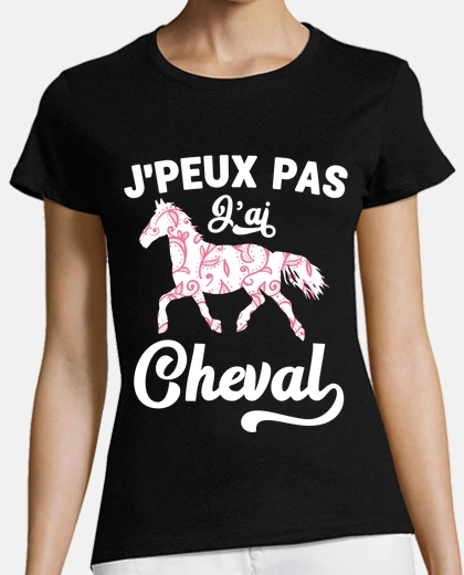 Tee-shirt J Peux Pas J ai Cheval Humour Fille