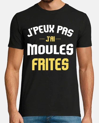 Tee-shirt J peux pas j ai moules frites cadeau hu