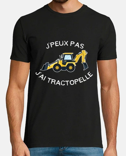 Tee-shirt J peux pas j ai tractopelle