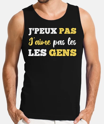 Tee-shirt j peux pas j aime pas les gens humour