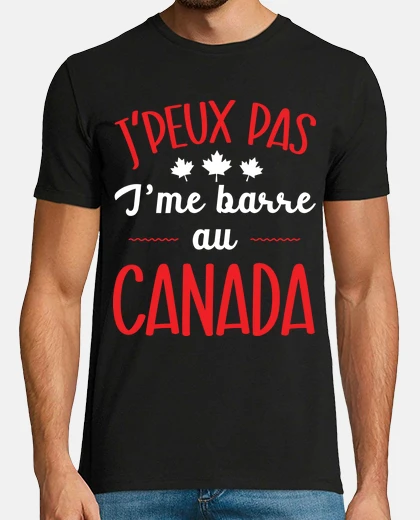 Tee-shirt J peux pas je me barre au canada cadeau