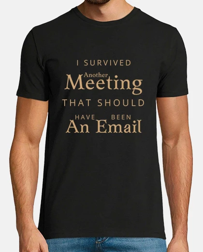 Tee-shirt j&#39;ai survécu à une autre réunion qui aurait dû être un e-mail
