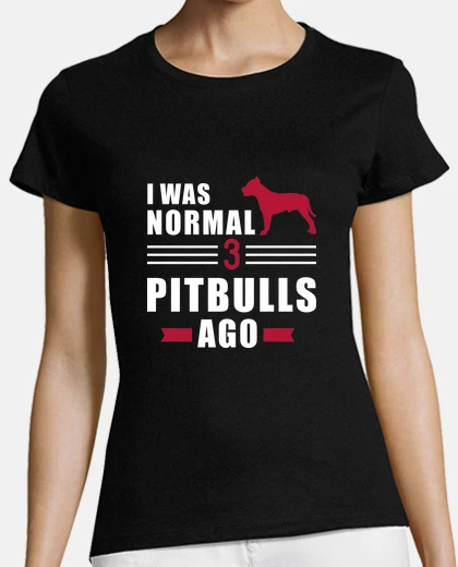 Tee-shirt j39étais normal il y a 3 pit bulls