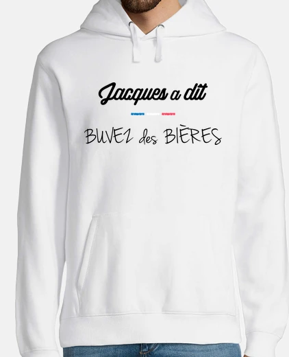 Sweat Jacques a dit Buvez des bieres