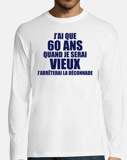 Tee-shirt j'ai que 60 ans quand je serai vieux