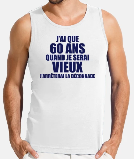 Tee-shirt j'ai que 60 ans quand je serai vieux