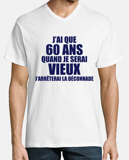 Tee-shirt j'ai que 60 ans quand je serai vieux