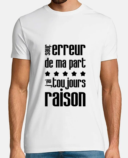 Tee-shirt J'ai toujours raison / Humour