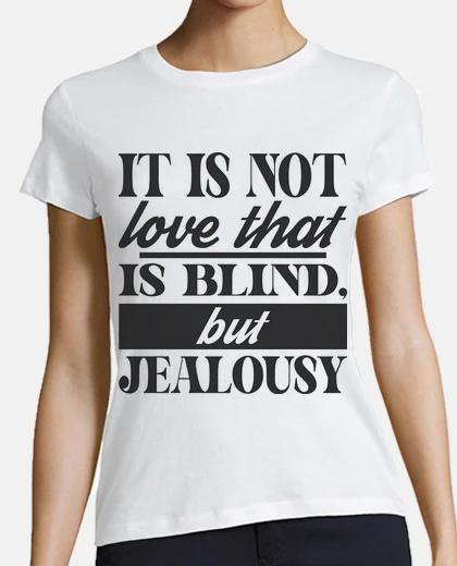 Tee-shirt jalousie aveugle mais pas l amour