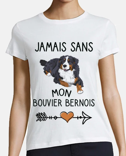 Tee-shirt Jamais sans mon bouvier bernois. Humour