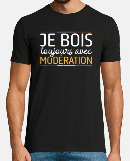Tee-shirt Je bois toujours avec modération  Je suis modération 