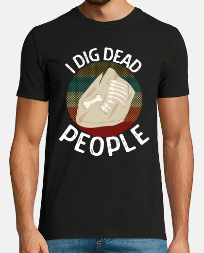 Tee-shirt je creuse les morts archéologues drôles