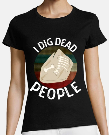 Tee-shirt je creuse les morts archéologues drôles