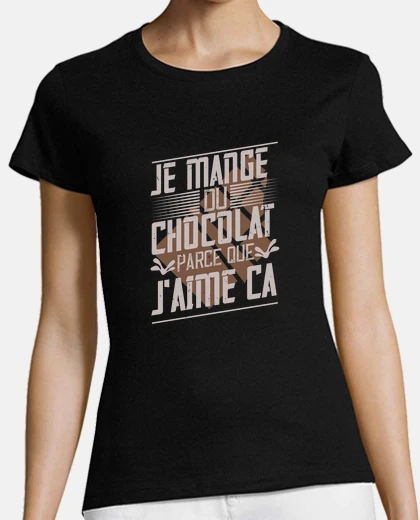 Tee-shirt Je mange du chocolat j aime ça humour