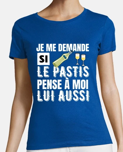 Tee-shirt je me demande si le pastis pense à moi
