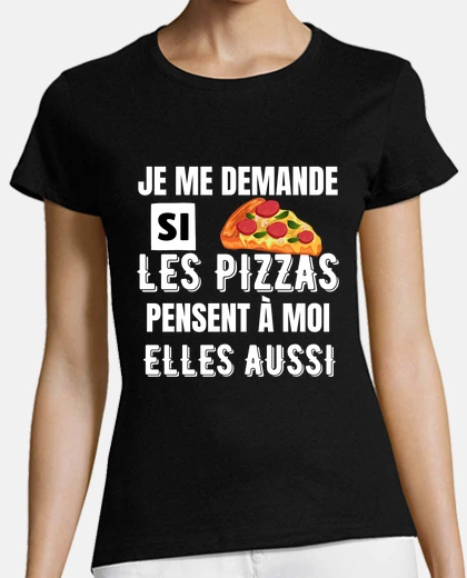 Tee-shirt je me demande si les pizzas pensent à moi