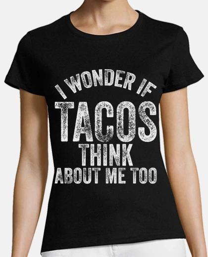 Tee-shirt je me demande si les tacos pensent à mo