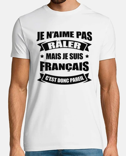 Tee-shirt JE N AIME PAS RÂLER JE SUIS FRANÇAIS