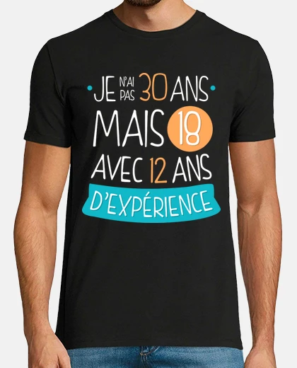 Tee-shirt Je N'ai Pas 30 Ans Mais 18 Avec 12 Ans D'Experiénce