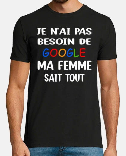 Tee-shirt Je nai pas besoin de google ma femme sa