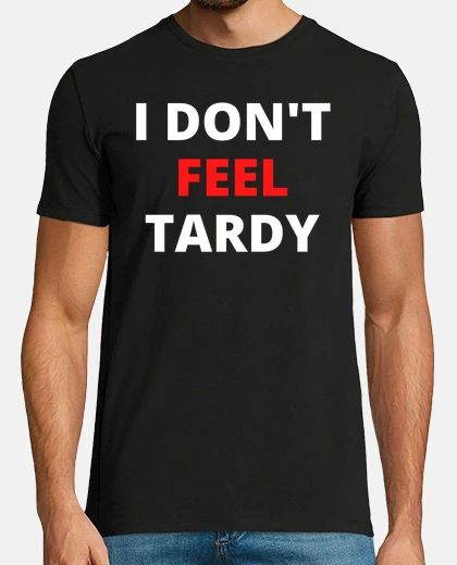 Tee-shirt je ne me sens pas en retard en lettres 