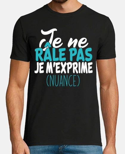 Tee-shirt je ne rale pas je m&#39;exprime