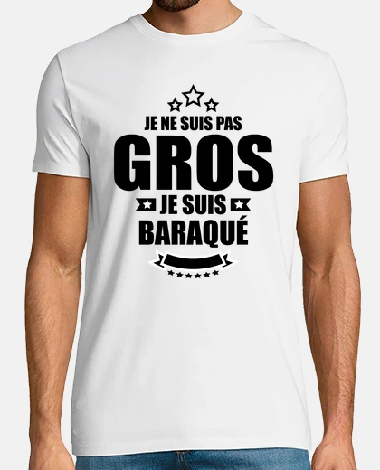 Tee-shirt je ne suis pas gros je suis baraqué