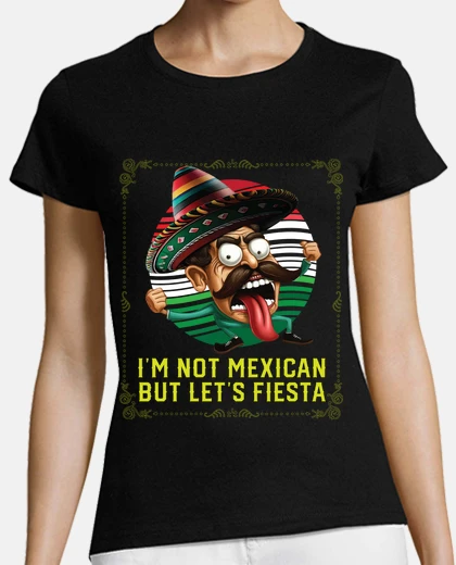 Tee-shirt je ne suis pas mexicain mais laisse fie