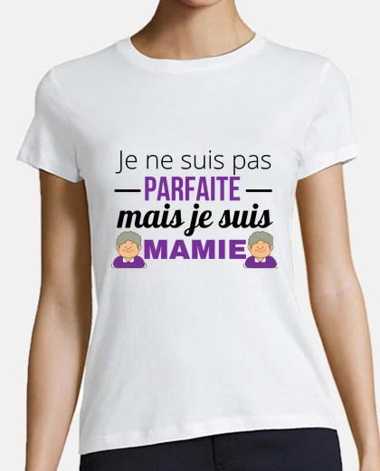 Tee-shirt Je ne suis pas parfaite mais je suis mamie