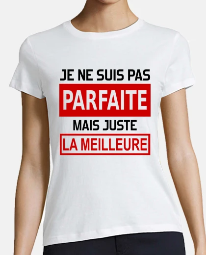 Tee-shirt je ne suis pas parfaite mais juste la m