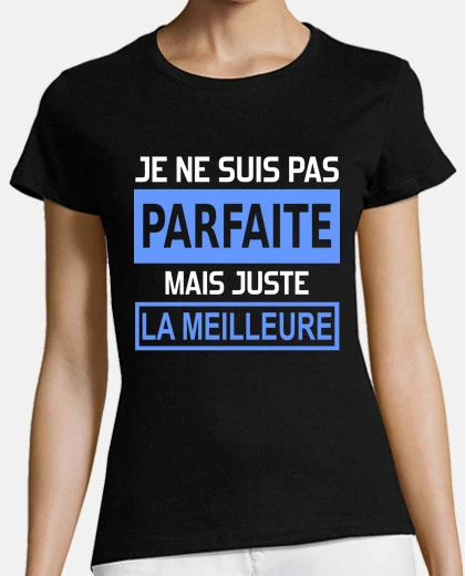Tee-shirt je ne suis pas parfaite mais juste la m