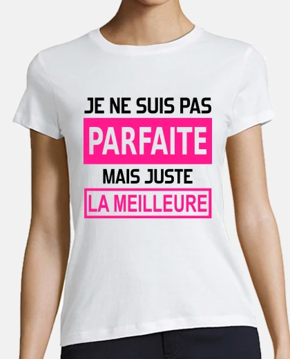 Tee-shirt je ne suis pas parfaite mais juste la m
