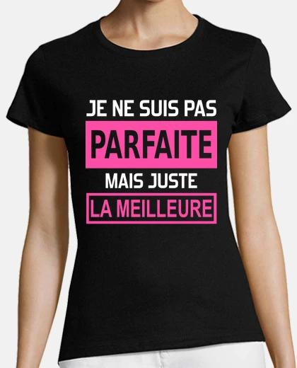 Tee-shirt je ne suis pas parfaite mais juste la m
