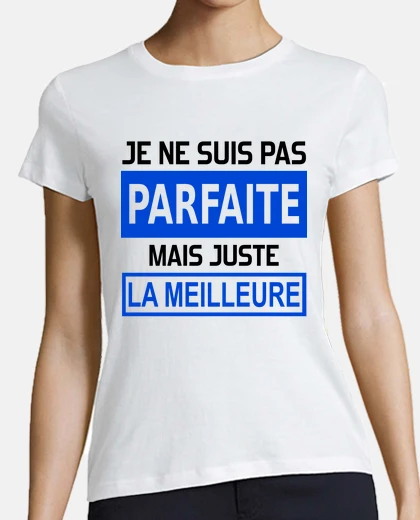 Tee-shirt je ne suis pas parfaite mais juste la m
