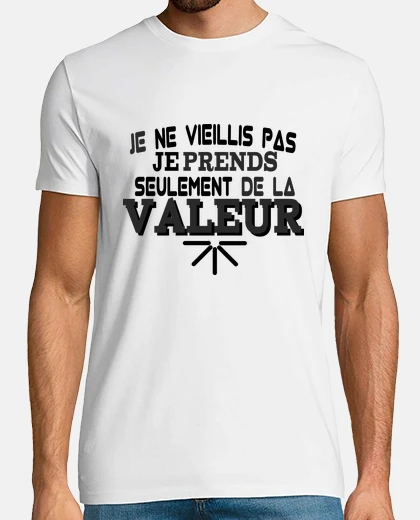 Tee-shirt je ne vieillis pas je prends de la valeur