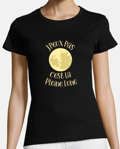 Tee-shirt Je peux pas cest la Pleine Lune