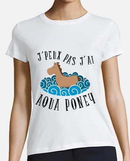Tee-shirt je peux pas j ai aqua poney