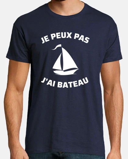 Tee-shirt je peux pas j ai bateau humour marin