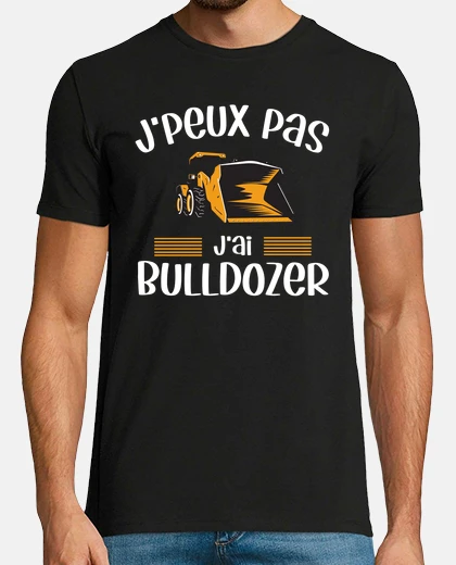 Tee-shirt Je peux pas j ai bulldozer humour BTP
