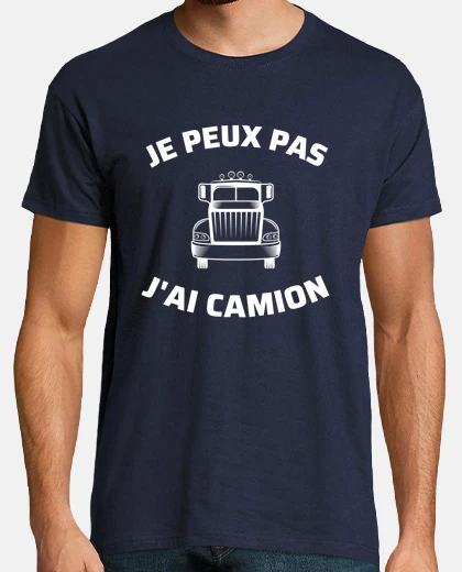 Tee-shirt je peux pas j ai camion humour routier