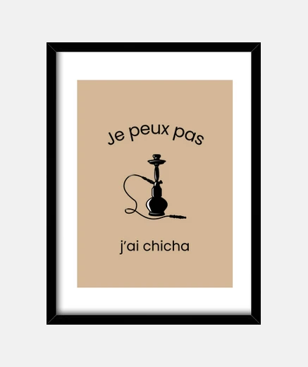 Cadre Je peux pas j ai chicha