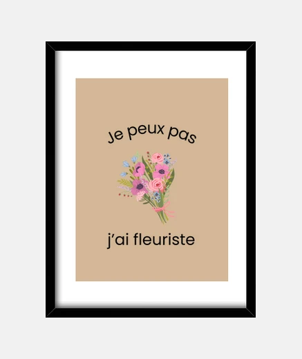 Cadre Je peux pas jai fleuriste