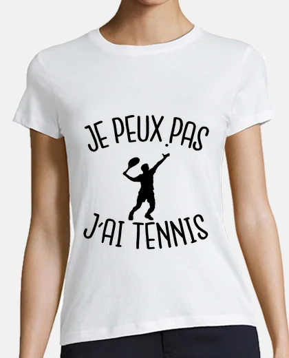 Tee-shirt je peux pas j'ai tennis