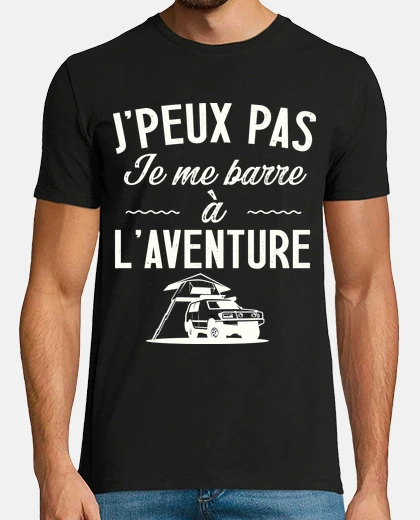 Tee-shirt Je peux pas je me barre à l aventure ca